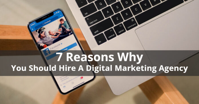 7 Reasons Why You Should Hire A Digital Marketing Agency