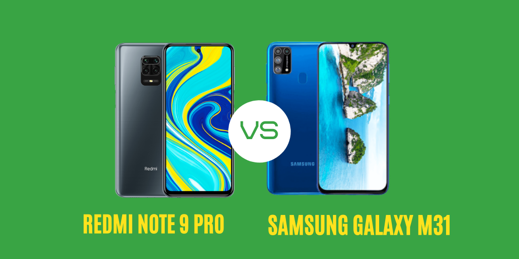 Redmi Note 9 Pro vs Samsung Galaxy M31 Which Phone Should You Buy